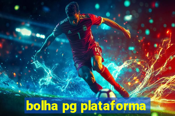 bolha pg plataforma